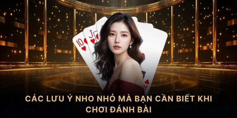 Các lưu ý nho nhỏ mà bạn cần biết khi chơi đánh bài